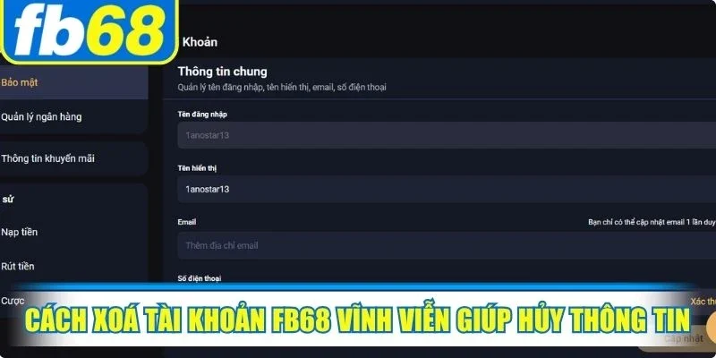 Cách xoá tài khoản FB68 vĩnh viễn giúp bạn hủy thông tin cá nhân